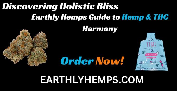 Discovering Holistic Bliss Earthly Hemps' Guide to Hemp & THC Harmony